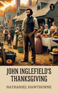Title: John Inglefield's Thanksgiving, Author: Nathaniel Hawthorne