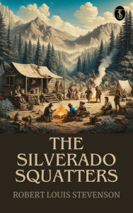 Title: The Silverado Squatters, Author: Robert Louis Stevenson