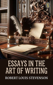 Title: Essays in the Art of Writing, Author: Robert Louis Stevenson