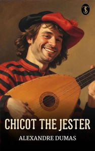 Title: Chicot the Jester, Author: Alexandre Dumas