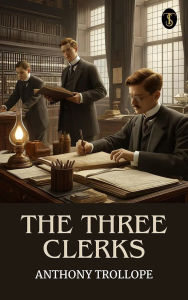 Title: The Three Clerks, Author: Anthony Trollope