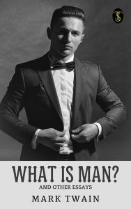 Title: What Is Man? and Other Essays, Author: Mark Twain