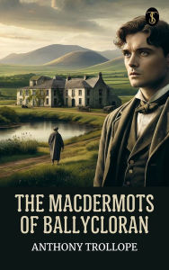 Title: The Macdermots of Ballycloran, Author: Anthony Trollope