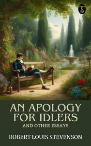 Title: An apology for idlers, and other essays, Author: Robert Louis Stevenson