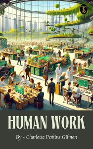 Title: Human Work, Author: Charlotte Perkins Gilman