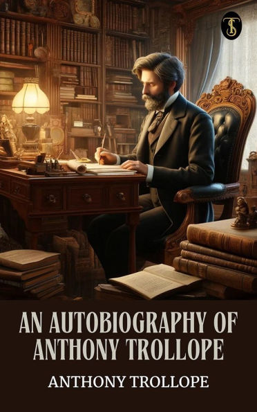 An Autobiography of Anthony Trollope