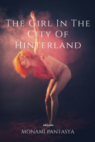 Title: The Girl in the City of Hinterland, Author: Monami Pantasya