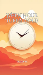 Title: When Hour Turns Gold, Author: Krescentink