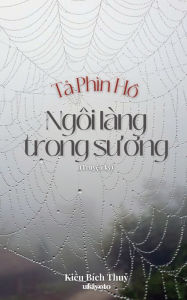 Title: TẢ Phï¿½n HỒ - Ngï¿½i Lï¿½ng Trong SƯƠng, Author: Kiều Bïch Thủy