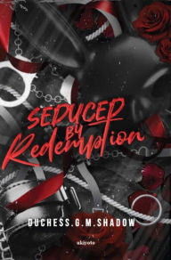Title: Seduced by Redemption, Author: Duchess.G.M.Shadow