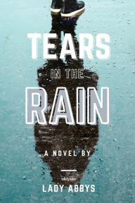 Title: Tears in the Rain, Author: Lady Abbys