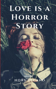 Title: Love is a Horror Story, Author: Nory Elcano