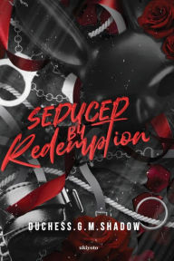 Title: Seduced by Redemption, Author: Duchess G M Shadow