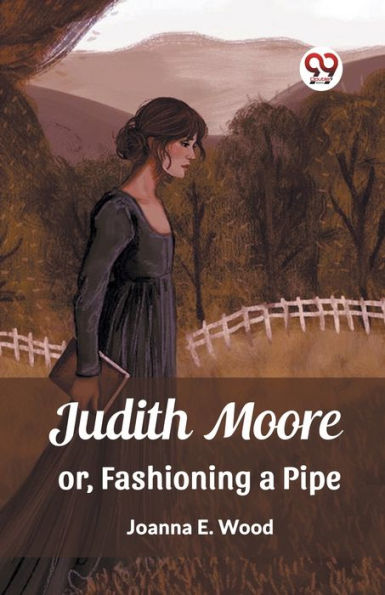 Judith Moore or, Fashioning a Pipe