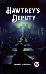 Title: Hawtrey's Deputy, Author: Harold Bindloss