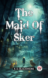 Title: The Maid Of Sker, Author: R. D. Blackmore