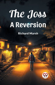 Title: The Joss A Reversion, Author: Richard Marsh