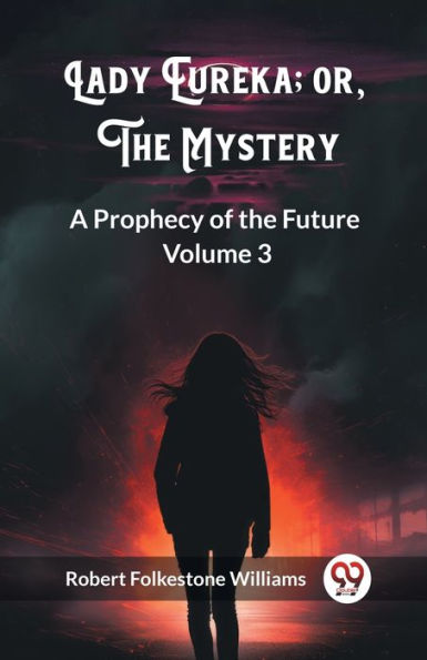 Lady Eureka; or, the Mystery A Prophecy of Future Volume 3