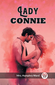 Title: Lady Connie, Author: Humphry Ward