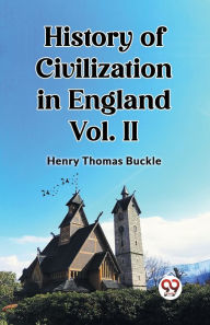 Title: History of Civilization in England Vol. II, Author: Henry Thomas Buckle