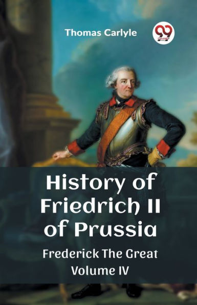 History of Friedrich II of Prussia Frederick The Great Volume IV