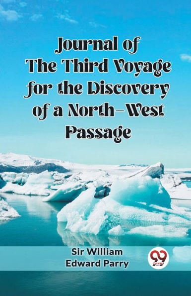 Journal of the Third Voyage for Discovery a North-West Passage
