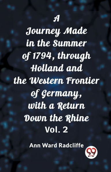 a Journey Made the Summer of 1794, through Holland and Western Frontier Germany, with Return Down Rhine Vol. 2