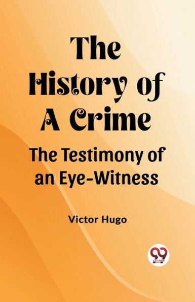 The History of a Crime The Testimony of an Eye-Witness