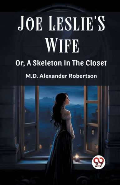 Joe Leslie'S Wife Or, A Skeleton The Closet