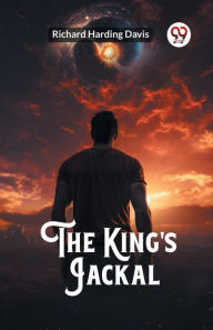 Title: The King's Jackal, Author: Richard Harding Davis