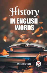 Title: History in English words, Author: Owen Barfield