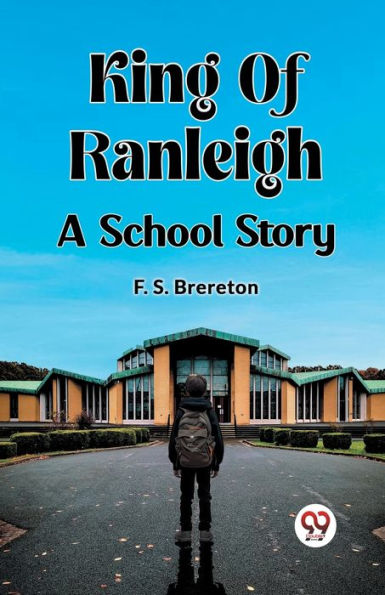 King Of Ranleigh A School Story