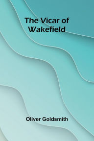 Title: The Vicar of Wakefield, Author: Oliver Goldsmith