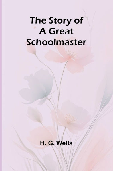 The Story of a Great Schoolmaster