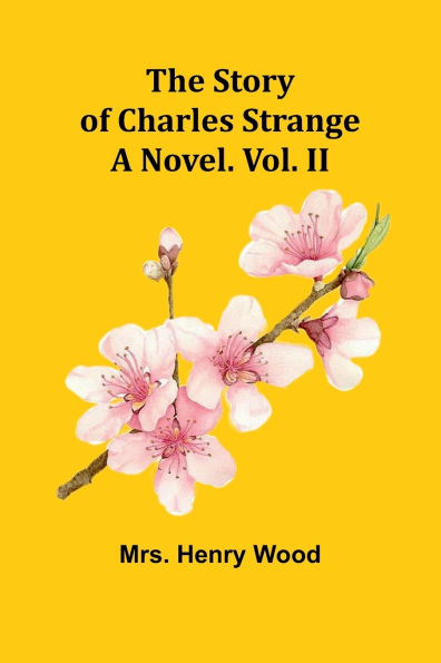 The Story of Charles Strange: A Novel. Vol. II