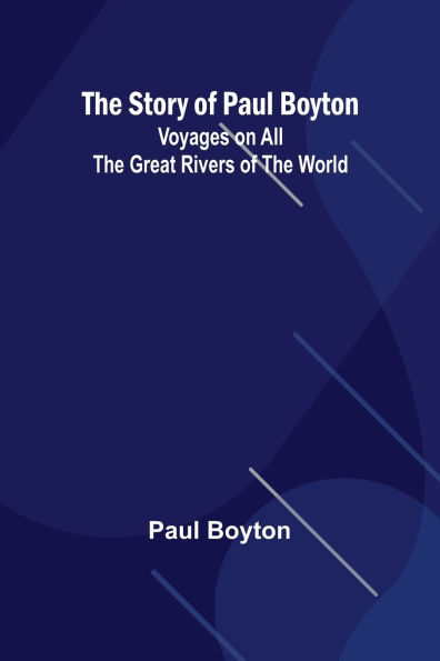 the Story of Paul Boyton: Voyages on All Great Rivers World