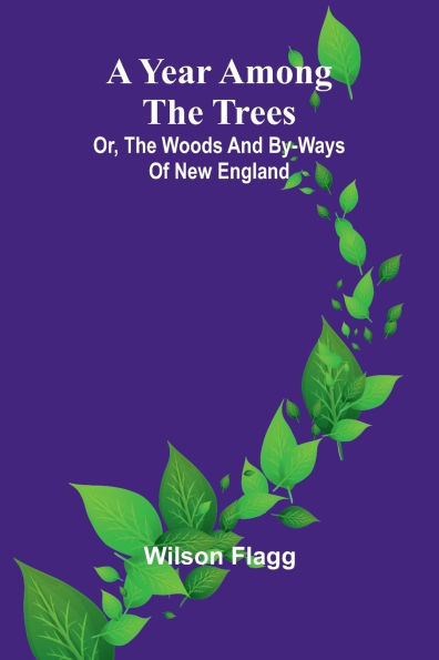A year among the trees: or, the woods and by-ways of New England