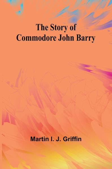 The Story of Commodore John Barry