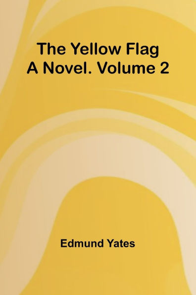 The Yellow Flag: A Novel. Volume 2