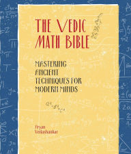 Title: The Vedic Math Bible: Mastering Ancient Techniques for Modern Minds, Author: Aryan Vedashankar