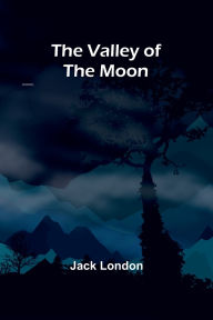 Title: The Valley of the Moon, Author: Jack London