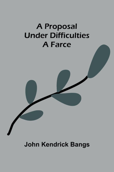 A Proposal Under Difficulties: A Farce