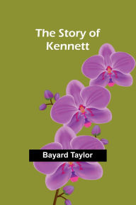Title: The Story of Kennett, Author: Bayard Taylor