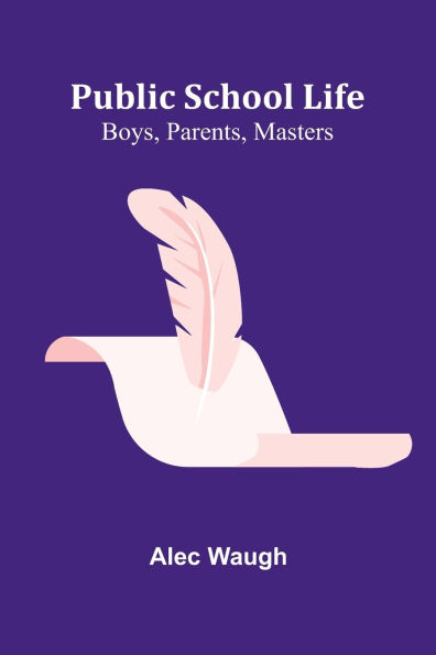 Public School Life: Boys, Parents, Masters