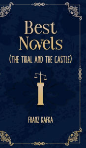 Title: Best Novels of franz kafka ( The Trial and The castle ), Author: Franz Kafka