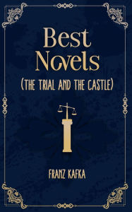 Title: Best Novels of franz kafka ( The Trial and The castle ), Author: Franz Kafka