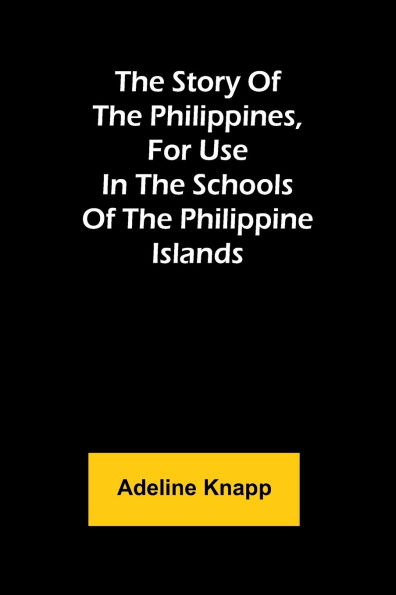 The story of the Philippines, for use in the schools of the Philippine Islands