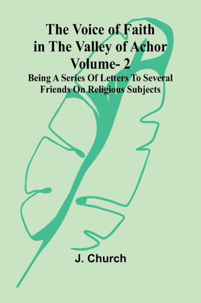 The Voice of Faith in the Valley of Achor: Vol. 2; Being a series of letters to several friends on religious subjects
