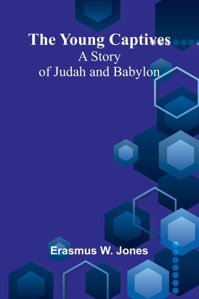 The Young Captives: A Story of Judah and Babylon