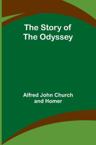 Title: The Story of the Odyssey, Author: Alfred John Church